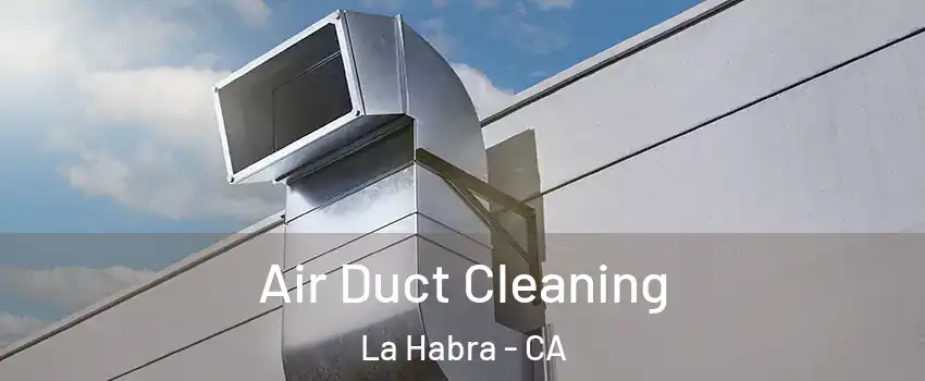  Air Duct Cleaning La Habra - CA