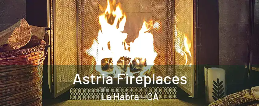  Astria Fireplaces La Habra - CA