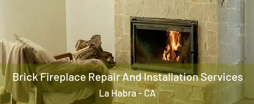  Brick Fireplace Repair And Installation Services La Habra - CA