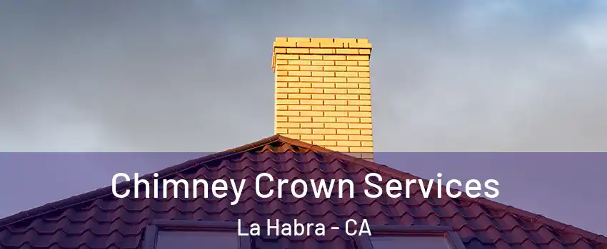 Chimney Crown Services La Habra - CA