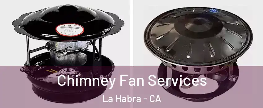  Chimney Fan Services La Habra - CA