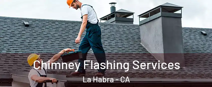 Chimney Flashing Services La Habra - CA
