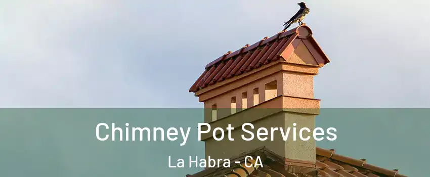  Chimney Pot Services La Habra - CA