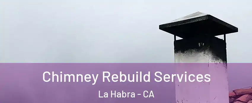  Chimney Rebuild Services La Habra - CA
