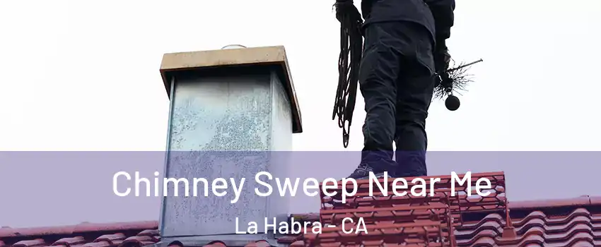  Chimney Sweep Near Me La Habra - CA