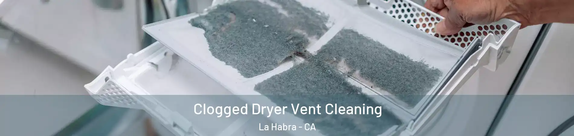  Clogged Dryer Vent Cleaning La Habra - CA
