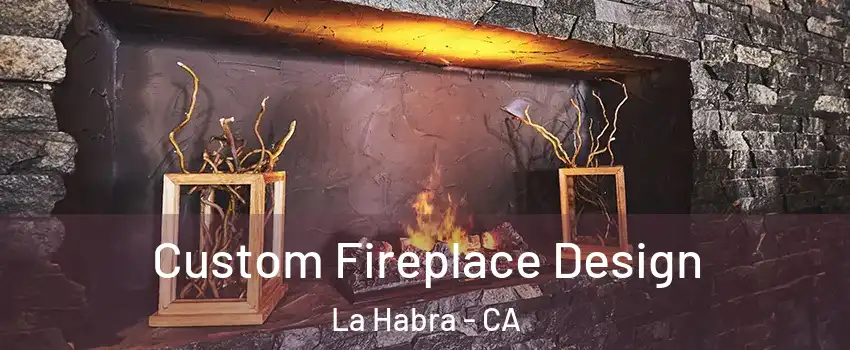  Custom Fireplace Design La Habra - CA