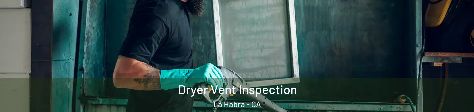  Dryer Vent Inspection La Habra - CA