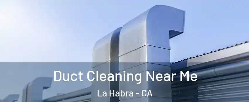  Duct Cleaning Near Me La Habra - CA