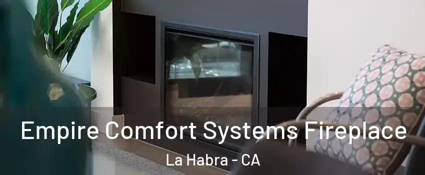  Empire Comfort Systems Fireplace La Habra - CA