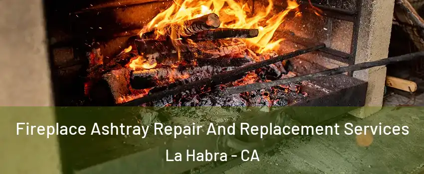  Fireplace Ashtray Repair And Replacement Services La Habra - CA