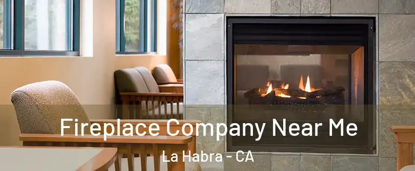  Fireplace Company Near Me La Habra - CA