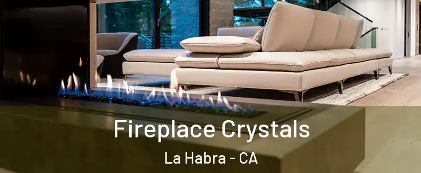  Fireplace Crystals La Habra - CA