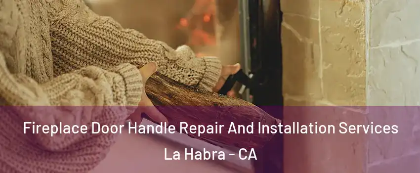  Fireplace Door Handle Repair And Installation Services La Habra - CA