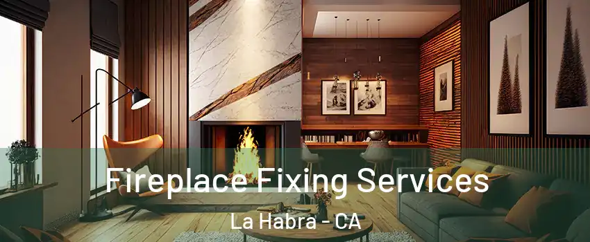  Fireplace Fixing Services La Habra - CA