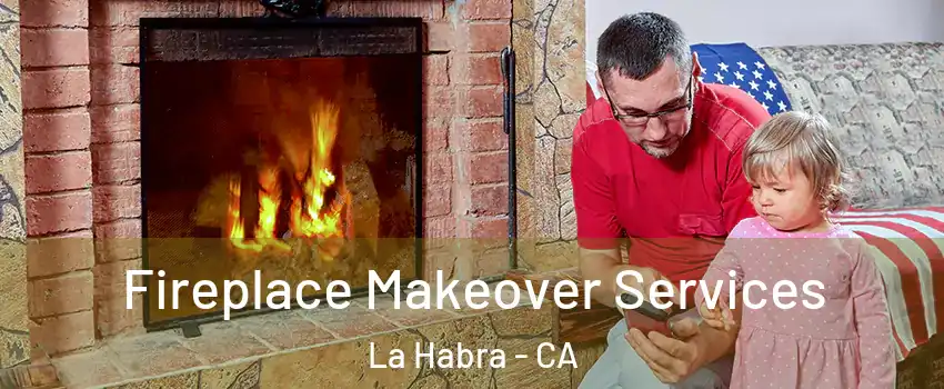  Fireplace Makeover Services La Habra - CA