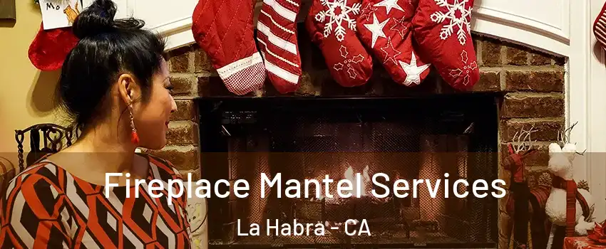  Fireplace Mantel Services La Habra - CA