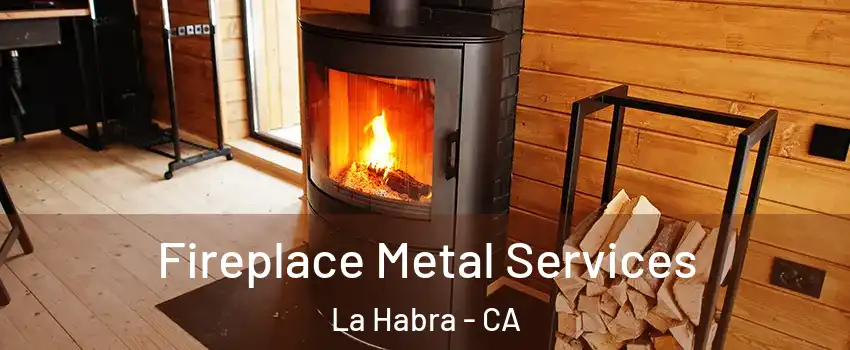 Fireplace Metal Services La Habra - CA