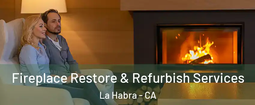  Fireplace Restore & Refurbish Services La Habra - CA