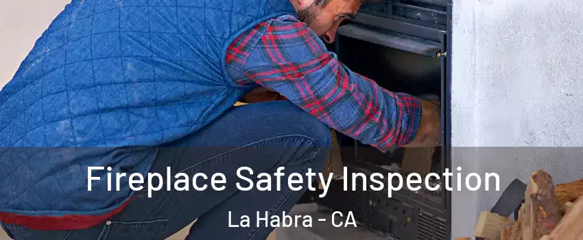  Fireplace Safety Inspection La Habra - CA