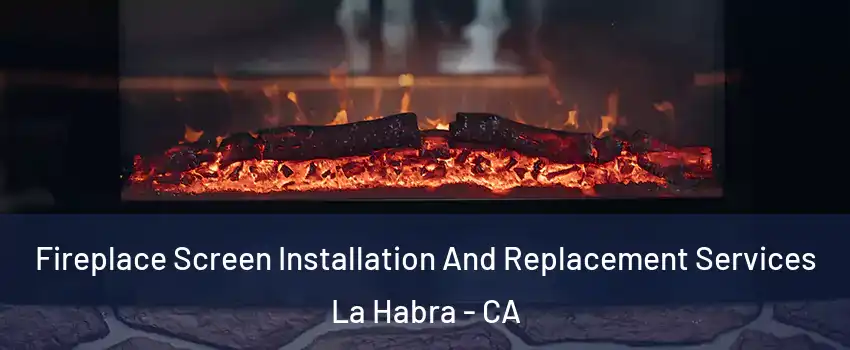  Fireplace Screen Installation And Replacement Services La Habra - CA