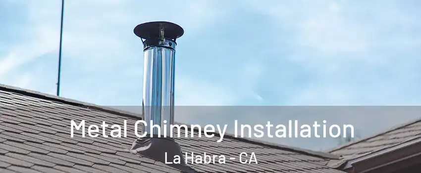  Metal Chimney Installation La Habra - CA