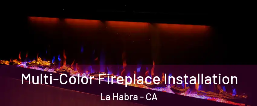  Multi-Color Fireplace Installation La Habra - CA
