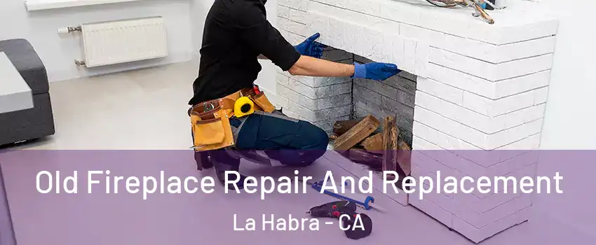  Old Fireplace Repair And Replacement La Habra - CA