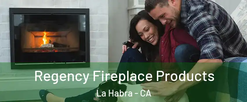  Regency Fireplace Products La Habra - CA