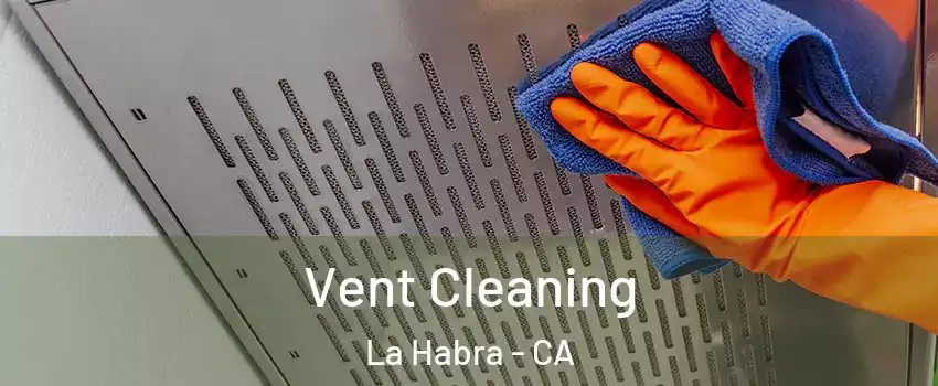  Vent Cleaning La Habra - CA