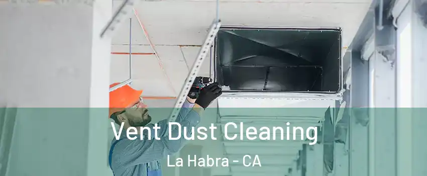  Vent Dust Cleaning La Habra - CA