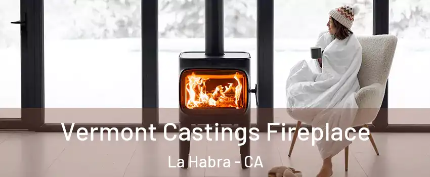  Vermont Castings Fireplace La Habra - CA