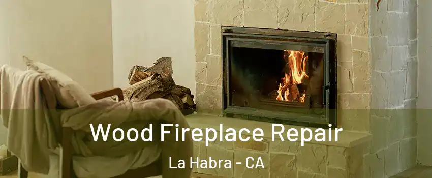  Wood Fireplace Repair La Habra - CA