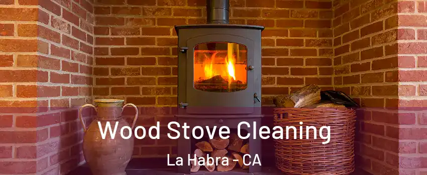  Wood Stove Cleaning La Habra - CA