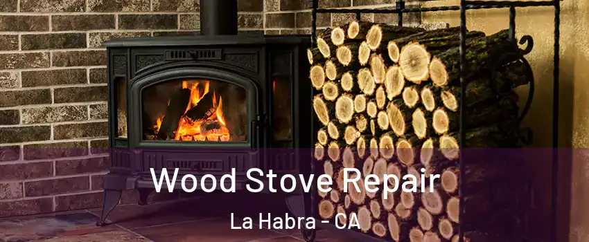  Wood Stove Repair La Habra - CA